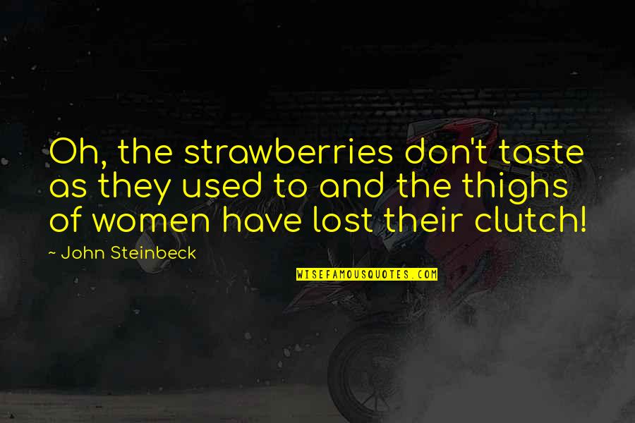 Subbaiah Malladi Quotes By John Steinbeck: Oh, the strawberries don't taste as they used