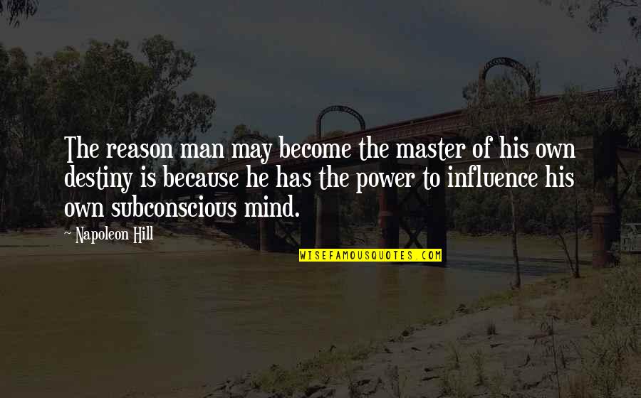 Subconscious Quotes By Napoleon Hill: The reason man may become the master of