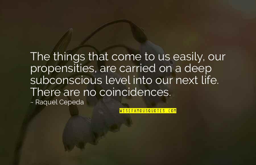 Subconscious Quotes By Raquel Cepeda: The things that come to us easily, our