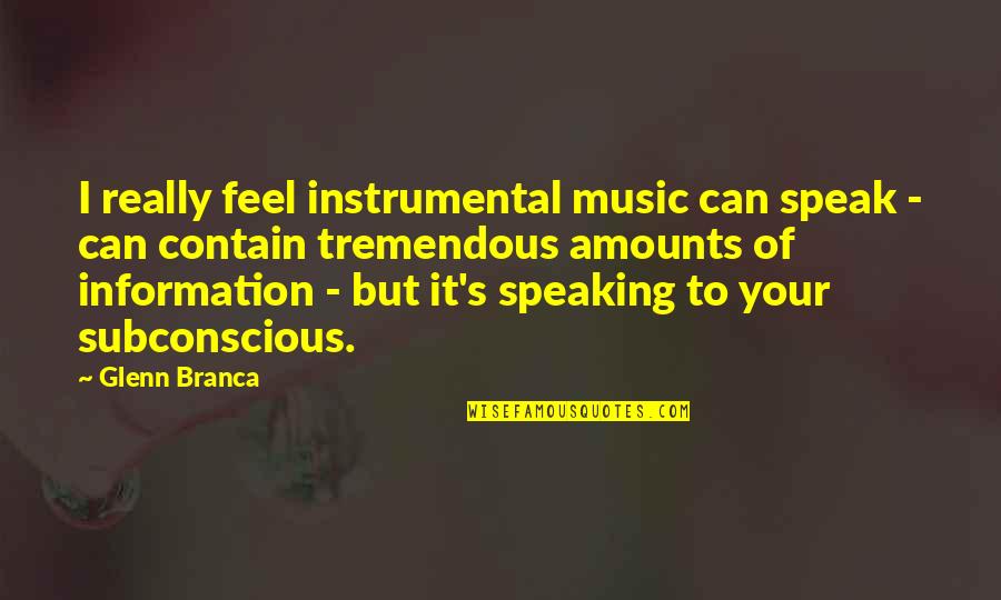 Subconscious's Quotes By Glenn Branca: I really feel instrumental music can speak -