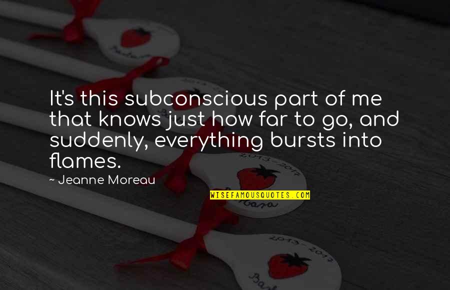 Subconscious's Quotes By Jeanne Moreau: It's this subconscious part of me that knows