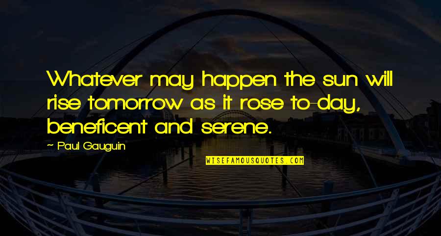 Subdesarrollado In English Quotes By Paul Gauguin: Whatever may happen the sun will rise tomorrow