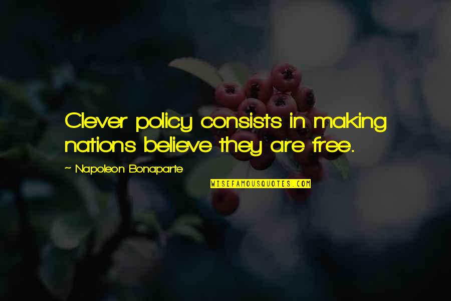 Subduplicate Quotes By Napoleon Bonaparte: Clever policy consists in making nations believe they