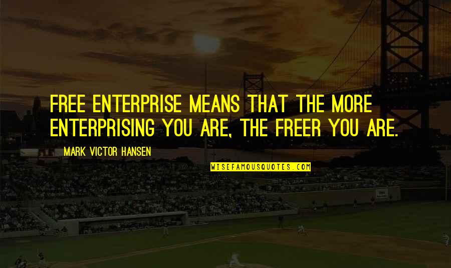 Subletting Illegal Quotes By Mark Victor Hansen: Free enterprise means that the more enterprising you