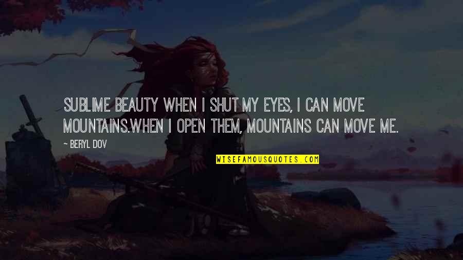 Sublime Beauty Quotes By Beryl Dov: Sublime Beauty When I shut my eyes, I