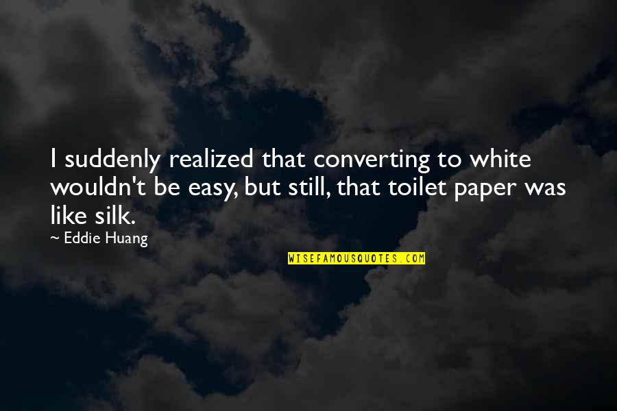 Sublimed Sulfur Quotes By Eddie Huang: I suddenly realized that converting to white wouldn't