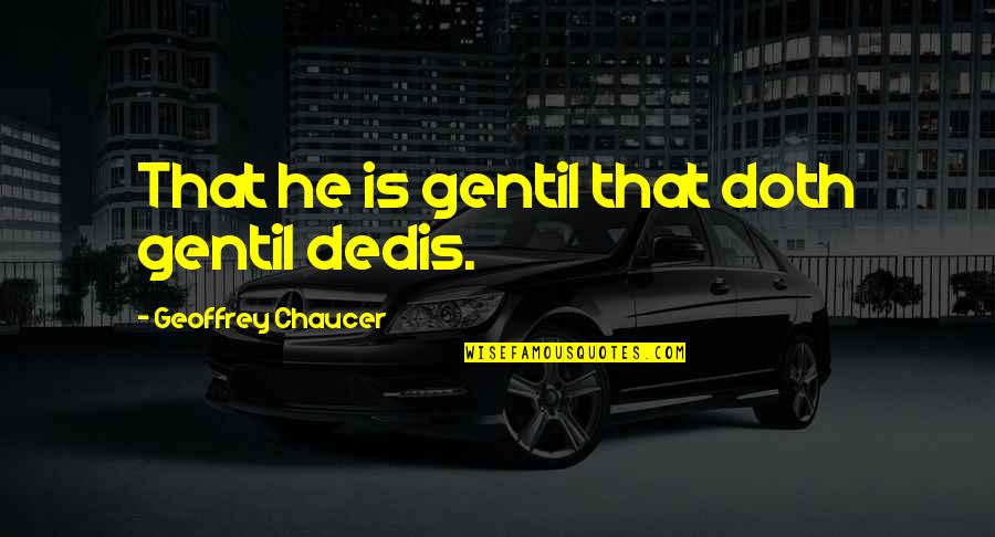 Sublimed Sulfur Quotes By Geoffrey Chaucer: That he is gentil that doth gentil dedis.