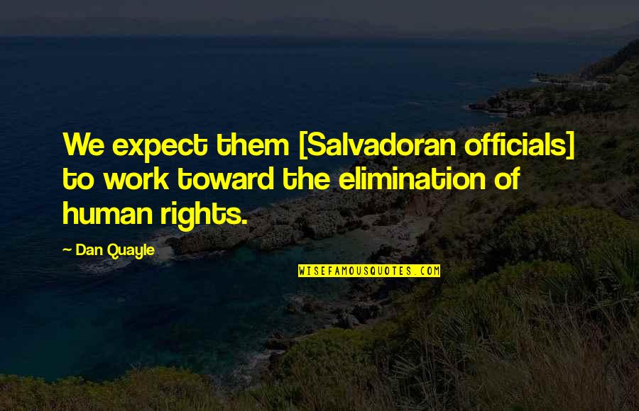 Subliminally Define Quotes By Dan Quayle: We expect them [Salvadoran officials] to work toward