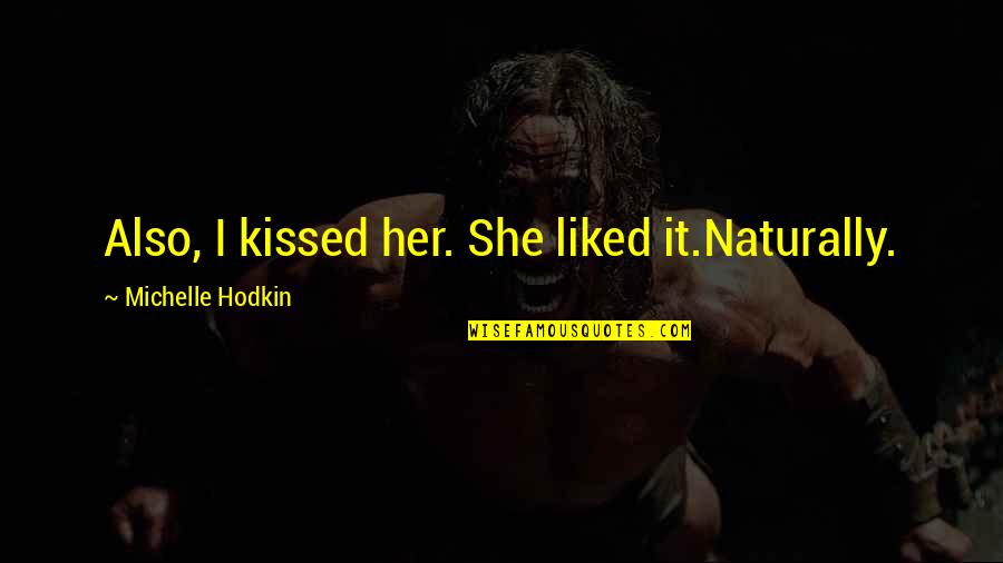 Submersed Synonym Quotes By Michelle Hodkin: Also, I kissed her. She liked it.Naturally.