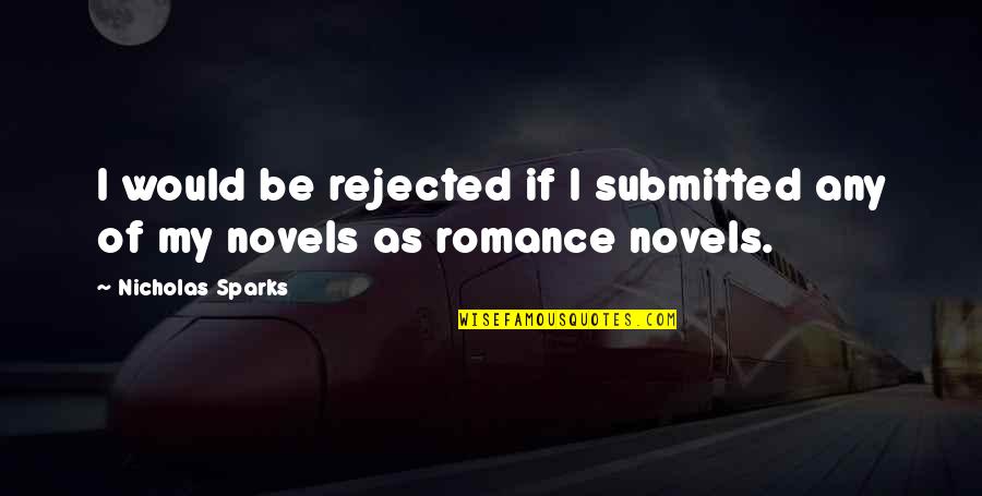 Submitted Quotes By Nicholas Sparks: I would be rejected if I submitted any