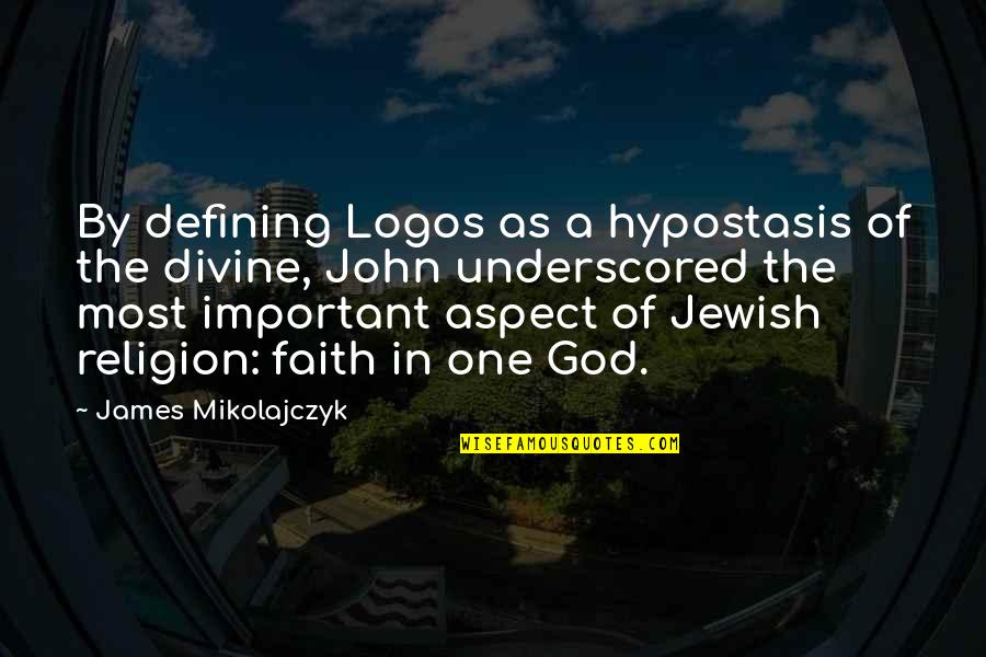 Subordinate Clauses Quotes By James Mikolajczyk: By defining Logos as a hypostasis of the