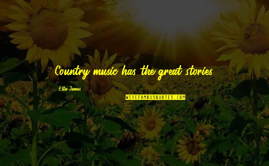 Subordinated Quotes By Etta James: Country music has the great stories.