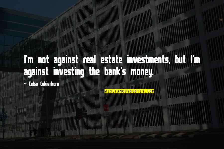 Suborned Define Quotes By Celso Cukierkorn: I'm not against real estate investments, but I'm