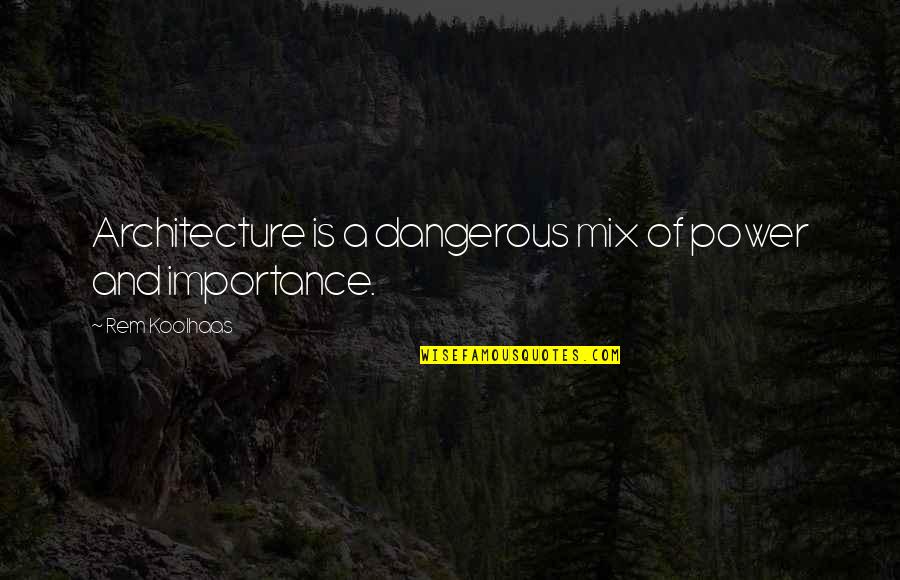 Subplots Matlab Quotes By Rem Koolhaas: Architecture is a dangerous mix of power and