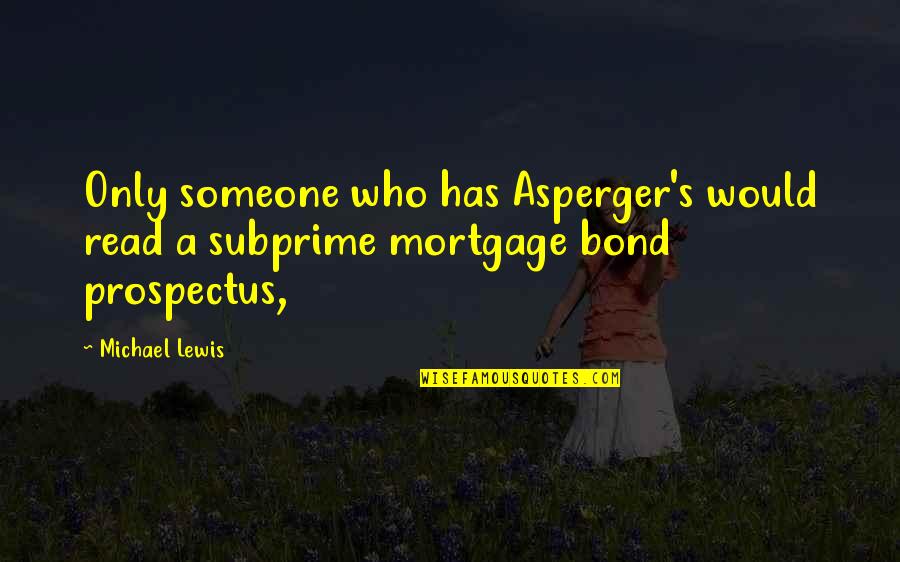 Subprime Mortgage Quotes By Michael Lewis: Only someone who has Asperger's would read a