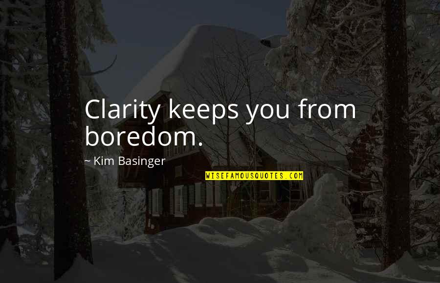 Subservience Synonym Quotes By Kim Basinger: Clarity keeps you from boredom.