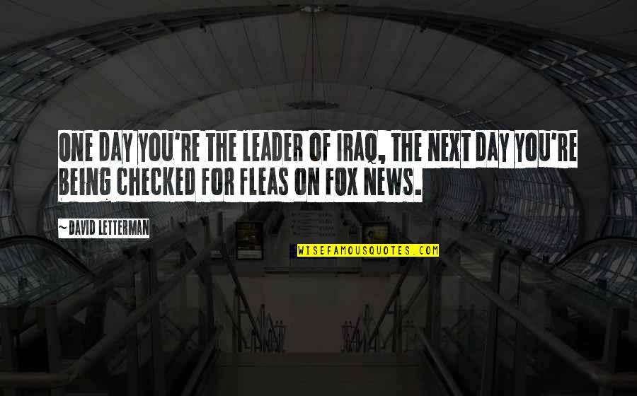 Subservient Antonym Quotes By David Letterman: One day you're the leader of Iraq, the