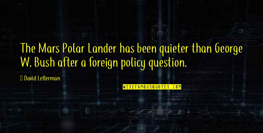 Subsister En Quotes By David Letterman: The Mars Polar Lander has been quieter than