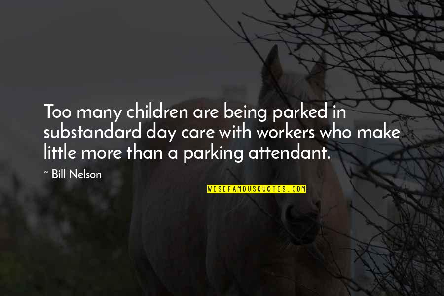 Substandard Quotes By Bill Nelson: Too many children are being parked in substandard