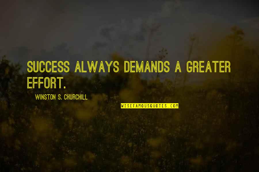 Substantiva Adjektiva Quotes By Winston S. Churchill: Success always demands a greater effort.