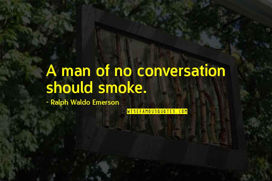 Subterfugio Portugues Quotes By Ralph Waldo Emerson: A man of no conversation should smoke.