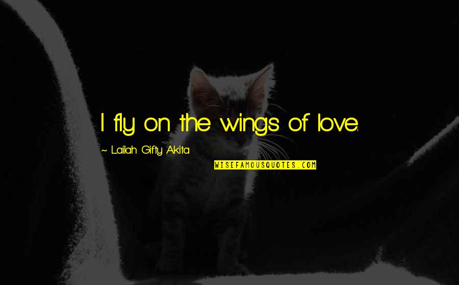 Subtilis Pronunciation Quotes By Lailah Gifty Akita: I fly on the wings of love.