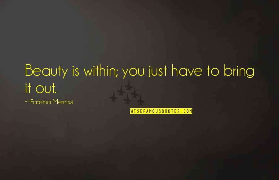 Subtle Shifts Quotes By Fatema Mernissi: Beauty is within; you just have to bring