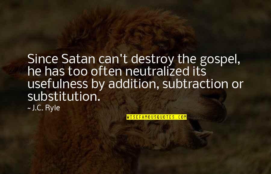 Subtraction Quotes By J.C. Ryle: Since Satan can't destroy the gospel, he has