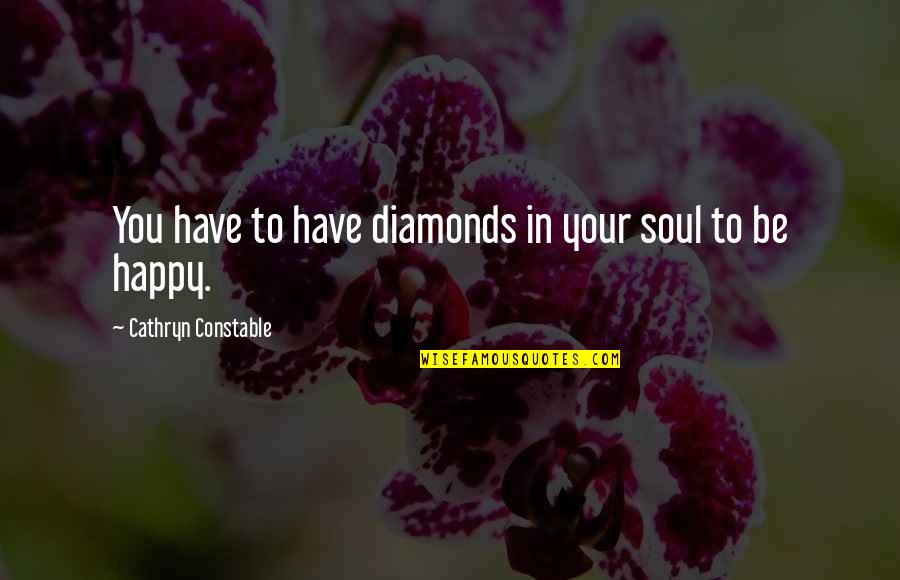 Subtractions Fro Quotes By Cathryn Constable: You have to have diamonds in your soul