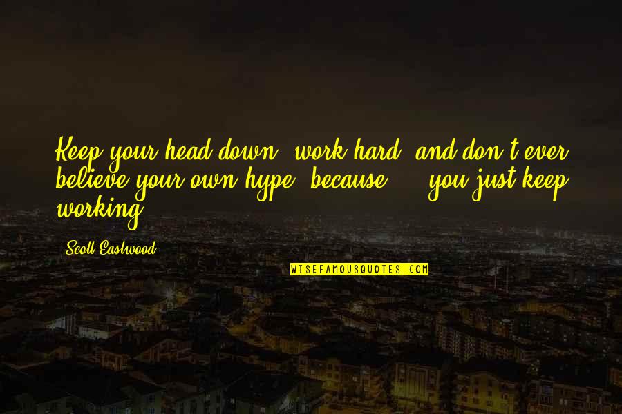 Succedaneum In A Sentence Quotes By Scott Eastwood: Keep your head down, work hard, and don't