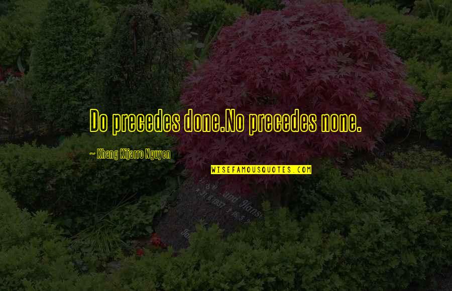 Success Accomplishment Quotes By Khang Kijarro Nguyen: Do precedes done.No precedes none.