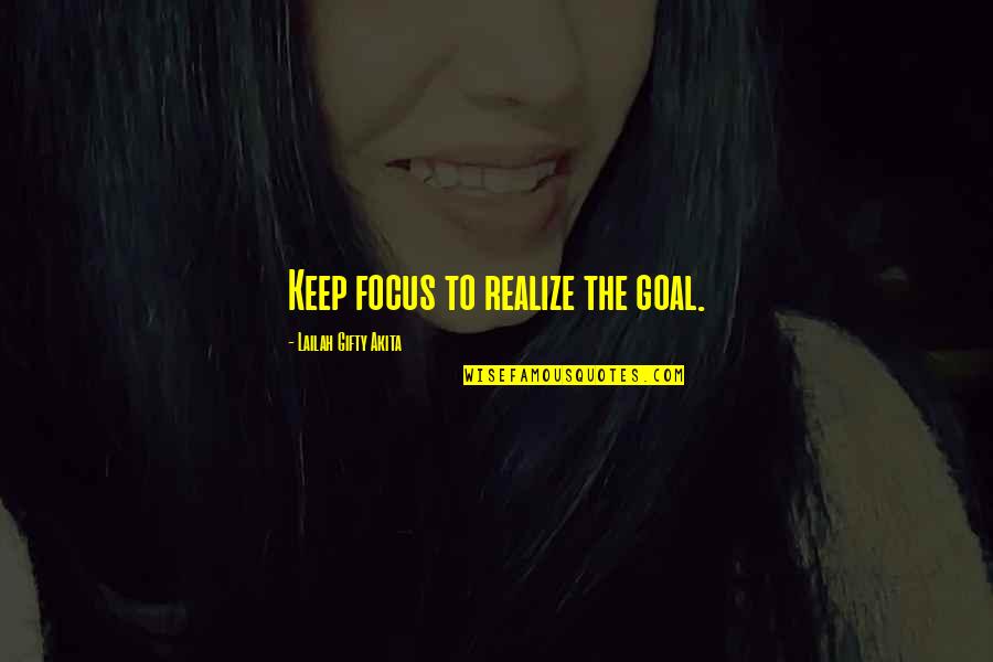 Success Accomplishment Quotes By Lailah Gifty Akita: Keep focus to realize the goal.