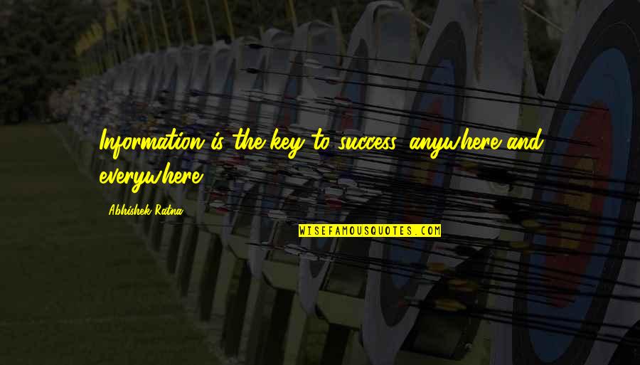 Success And Improvement Quotes By Abhishek Ratna: Information is the key to success, anywhere and