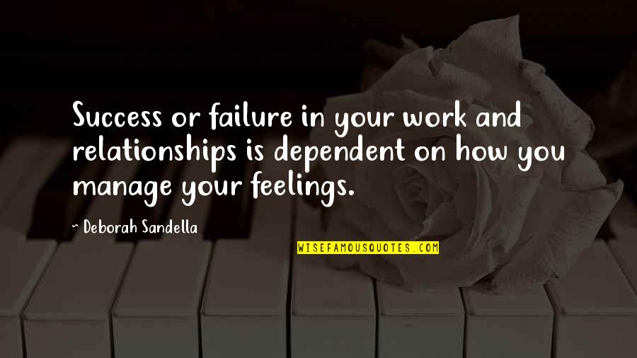 Success And Improvement Quotes By Deborah Sandella: Success or failure in your work and relationships