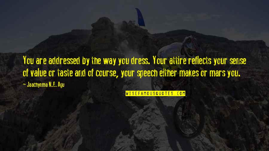 Success And Improvement Quotes By Jaachynma N.E. Agu: You are addressed by the way you dress.