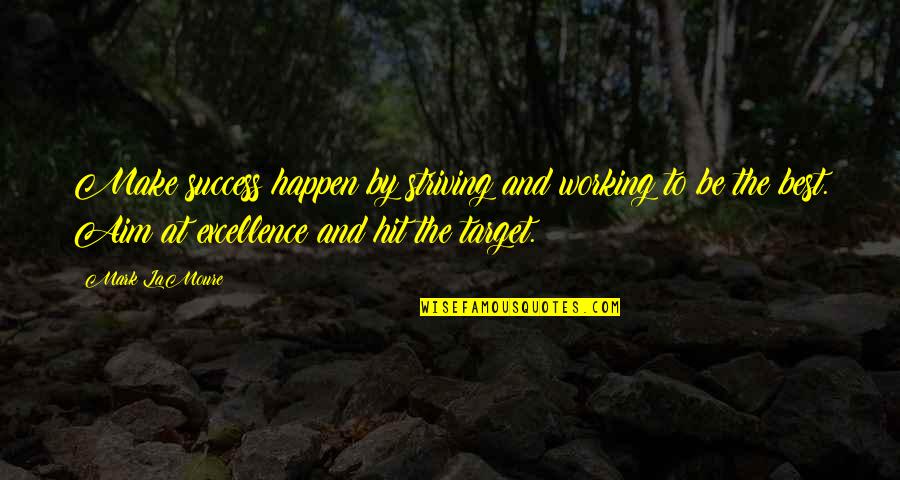 Success And Improvement Quotes By Mark LaMoure: Make success happen by striving and working to