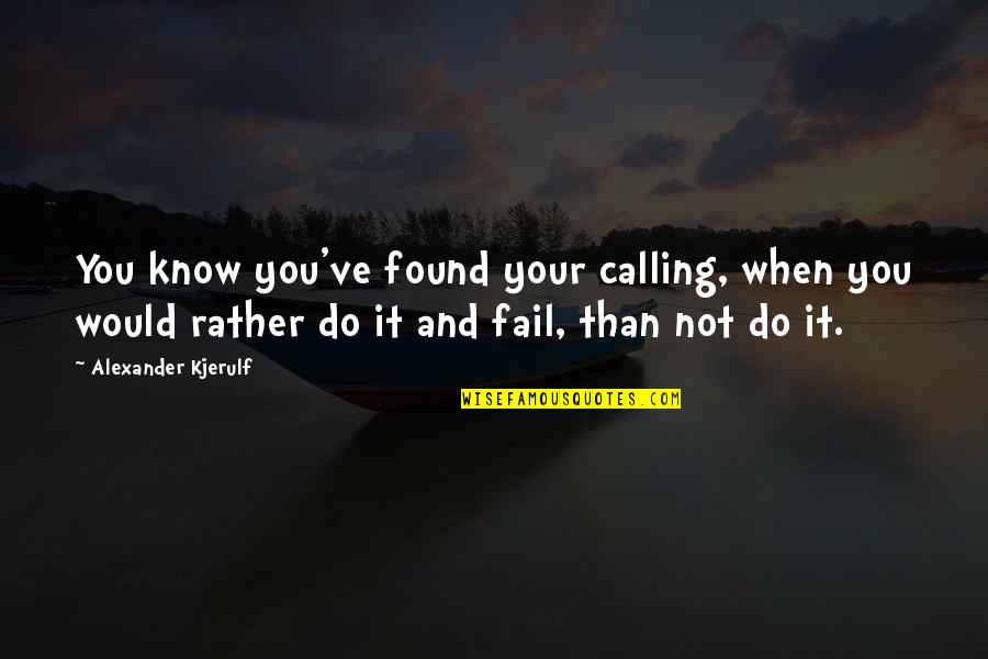 Success And Inspirational Quotes By Alexander Kjerulf: You know you've found your calling, when you