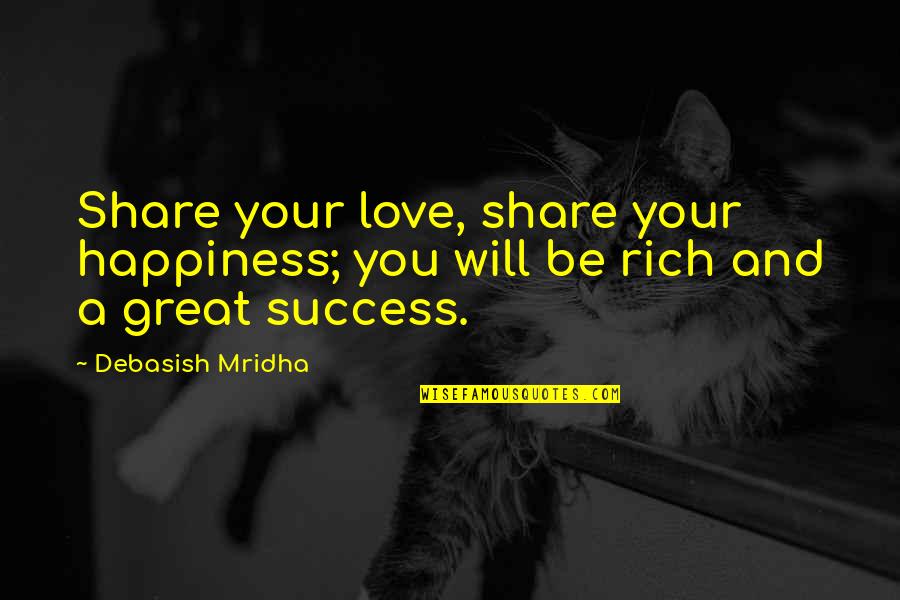 Success And Inspirational Quotes By Debasish Mridha: Share your love, share your happiness; you will