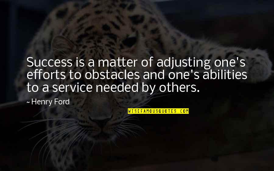 Success And Inspirational Quotes By Henry Ford: Success is a matter of adjusting one's efforts