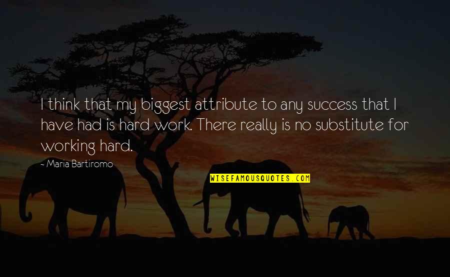 Success And Working Hard For It Quotes By Maria Bartiromo: I think that my biggest attribute to any