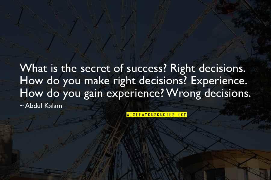 Success Is What You Make It Quotes By Abdul Kalam: What is the secret of success? Right decisions.