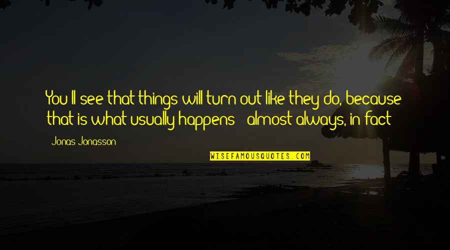 Success Messenger Quotes By Jonas Jonasson: You'll see that things will turn out like