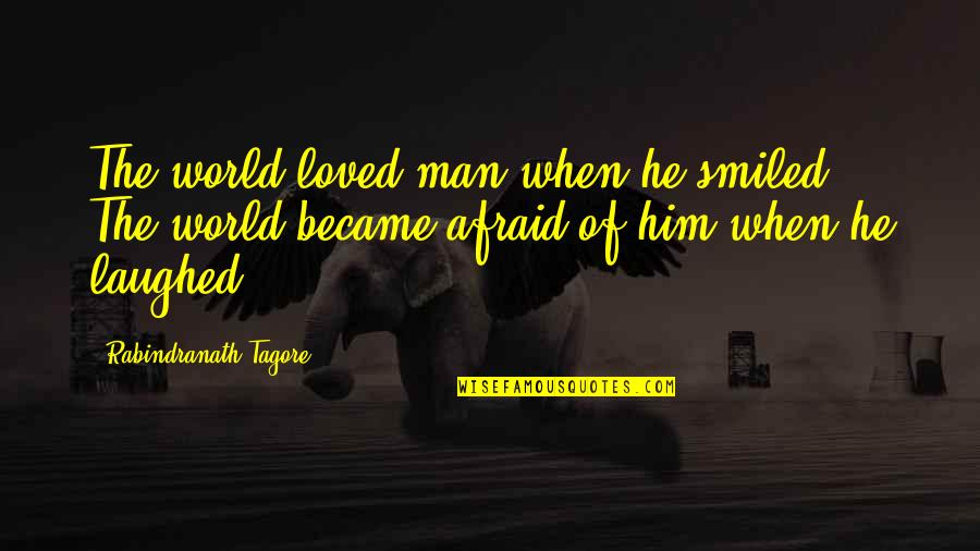 Success Messenger Quotes By Rabindranath Tagore: The world loved man when he smiled. The