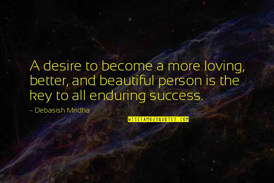 Success Over Love Quotes By Debasish Mridha: A desire to become a more loving, better,