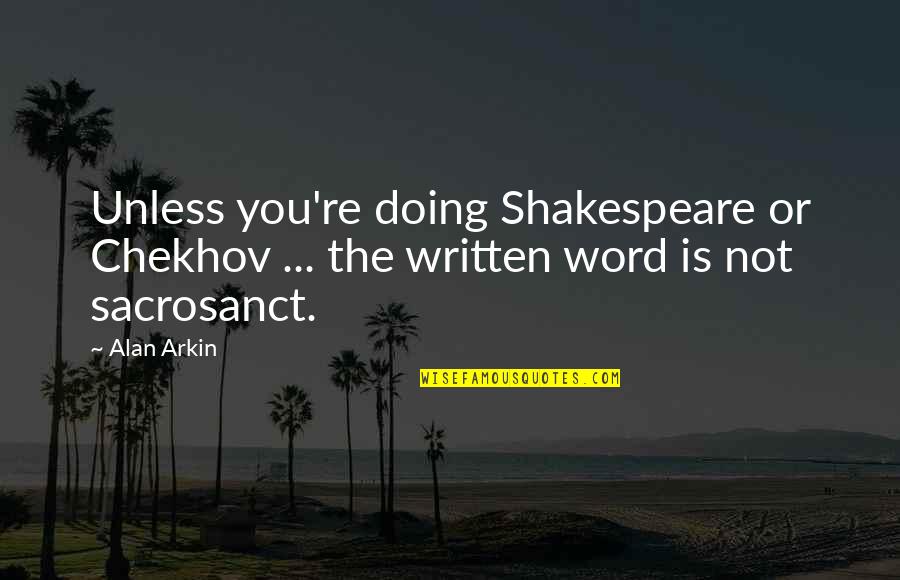 Success Owner Quotes By Alan Arkin: Unless you're doing Shakespeare or Chekhov ... the