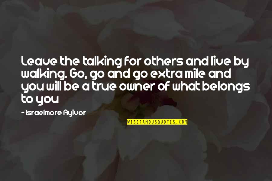 Success Owner Quotes By Israelmore Ayivor: Leave the talking for others and live by