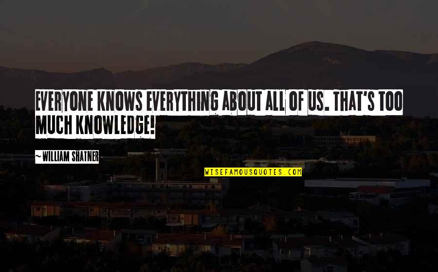 Success Sales Inspirational Quotes By William Shatner: Everyone knows everything about all of us. That's