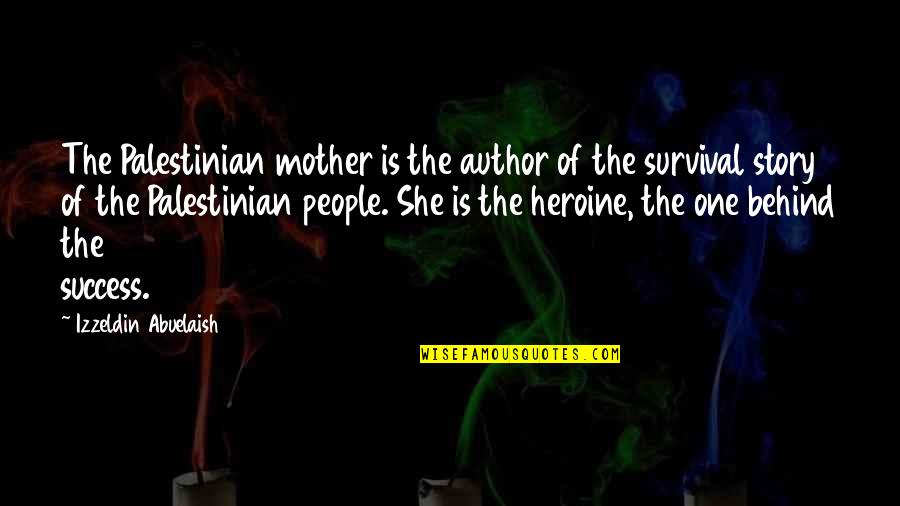 Success Story Quotes By Izzeldin Abuelaish: The Palestinian mother is the author of the