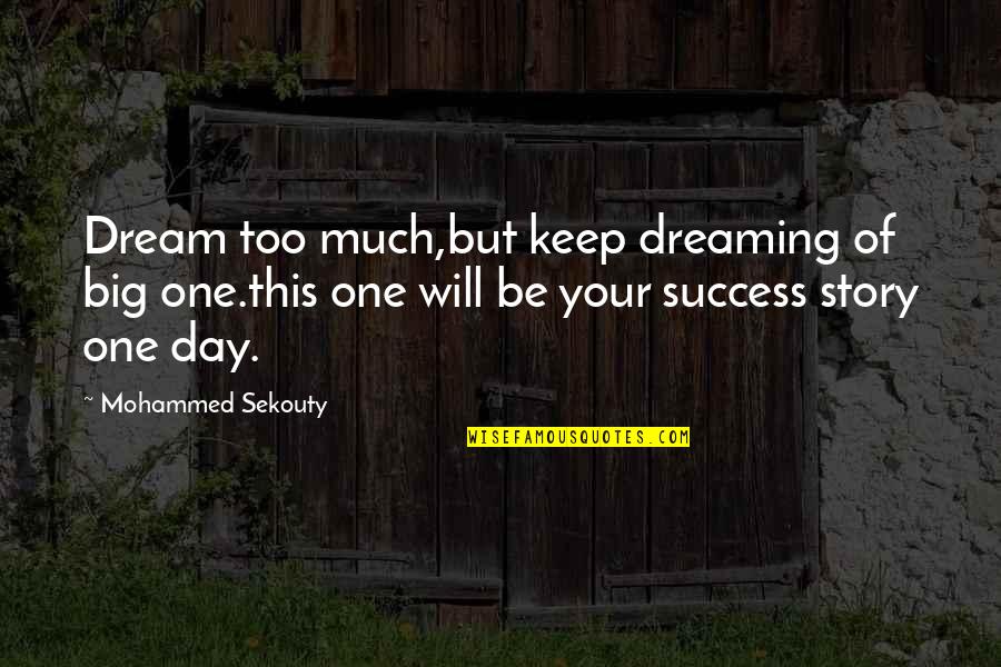 Success Story Quotes By Mohammed Sekouty: Dream too much,but keep dreaming of big one.this