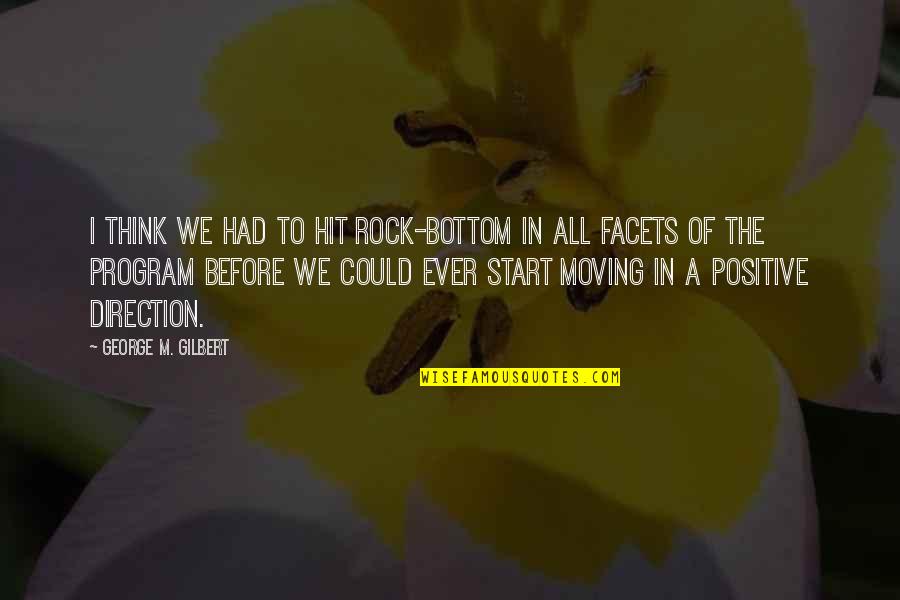 Success Team Quotes By George M. Gilbert: I think we had to hit rock-bottom in